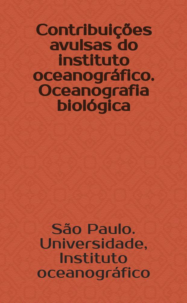 Contribui&ccedil;&otilde;es avulsas do instituto oceanogr&aacute;fico. Oceanografia biol&oacute;gica