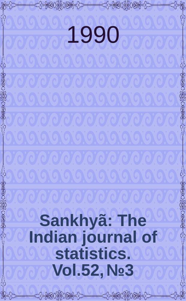 Sankhyã : The Indian journal of statistics. Vol.52, №3