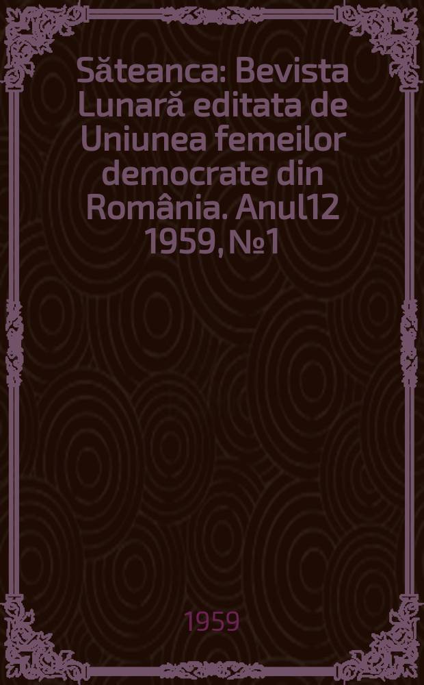 Săteanca : Bevista Lunară editata de Uniunea femeilor democrate din România. [Anul12] 1959, №1