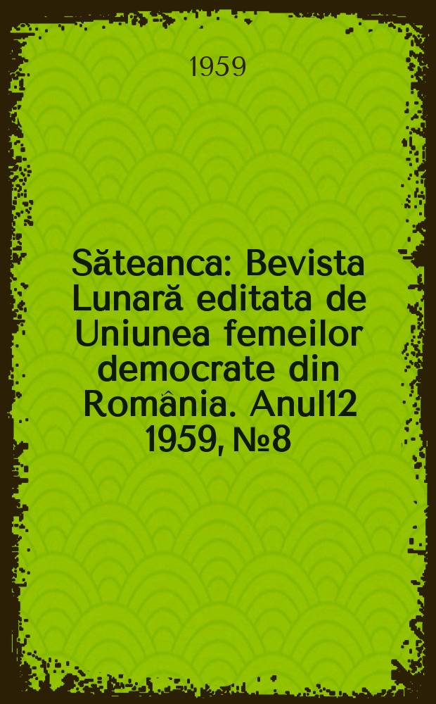 Săteanca : Bevista Lunară editata de Uniunea femeilor democrate din România. [Anul12] 1959, №8