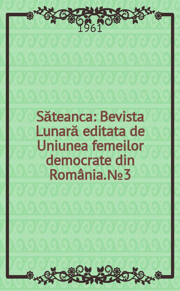 Săteanca : Bevista Lunară editata de Uniunea femeilor democrate din România. №3