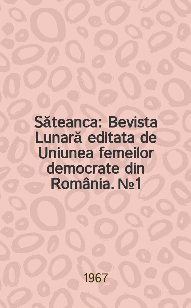 Săteanca : Bevista Lunară editata de Uniunea femeilor democrate din România. №1