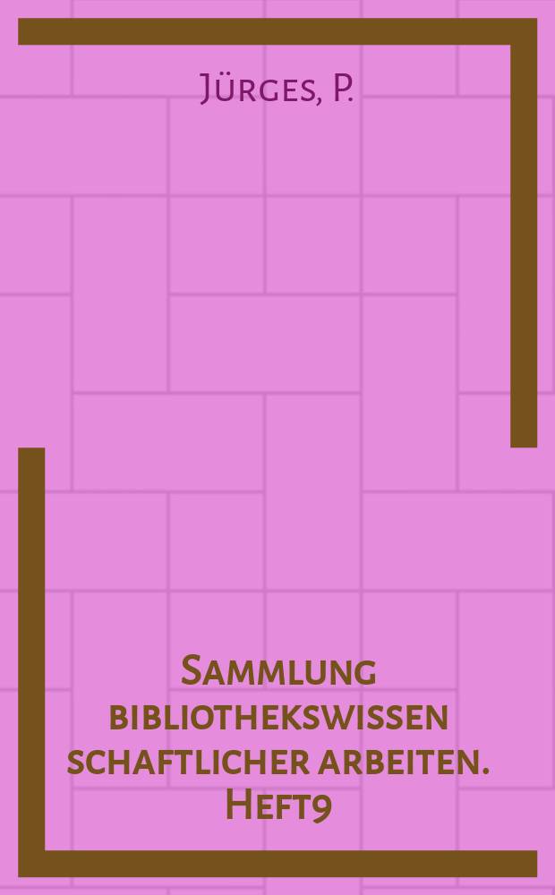 Sammlung bibliothekswissen schaftlicher arbeiten. Heft9 : Die modernen Systeme von Büchergestellen