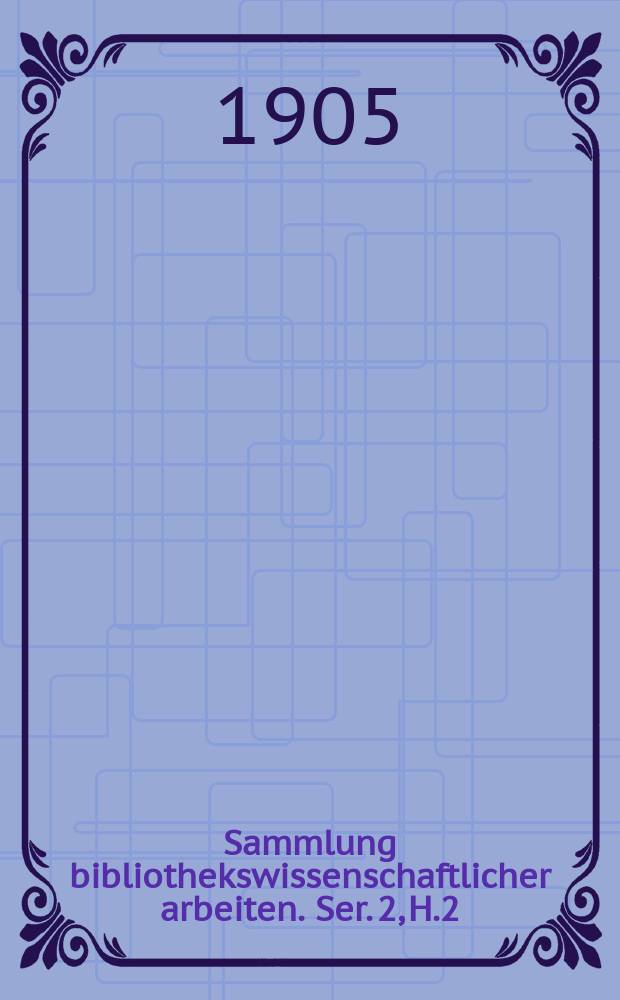 Sammlung bibliothekswissenschaftlicher arbeiten. Ser. 2, H.2/3 (19/20)
