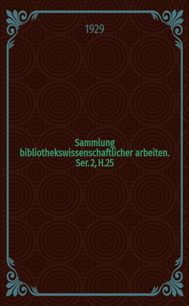 Sammlung bibliothekswissenschaftlicher arbeiten. Ser. 2, H.25 (42)