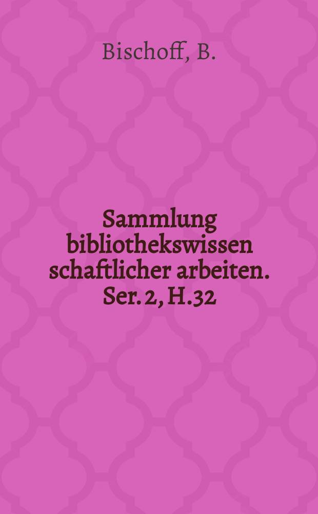 Sammlung bibliothekswissen schaftlicher arbeiten. Ser. 2, H.32 (49) : Die Südostdeutschen Schreibschulen ...
