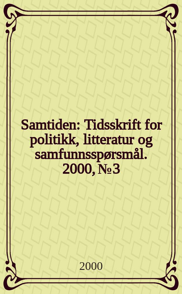 Samtiden : Tidsskrift for politikk, litteratur og samfunnsspørsmål. 2000, №3