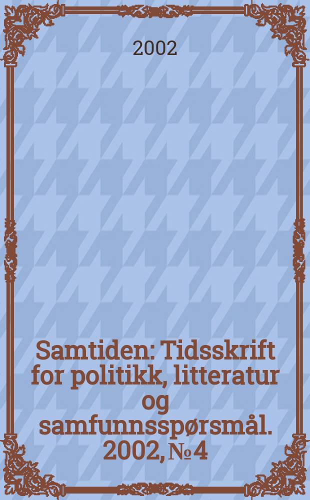 Samtiden : Tidsskrift for politikk, litteratur og samfunnsspørsmål. 2002, №4