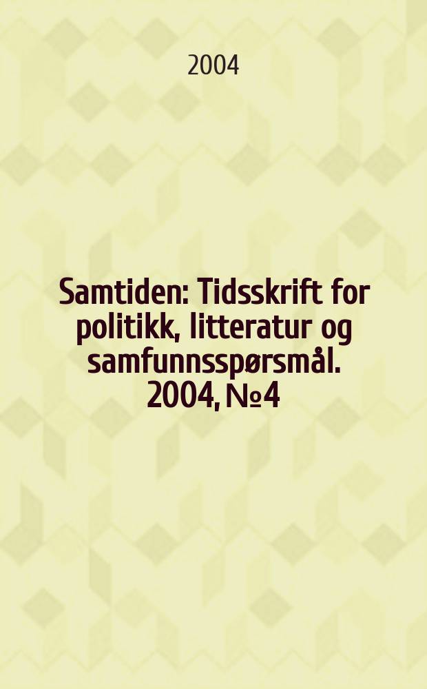 Samtiden : Tidsskrift for politikk, litteratur og samfunnsspørsmål. 2004, №4