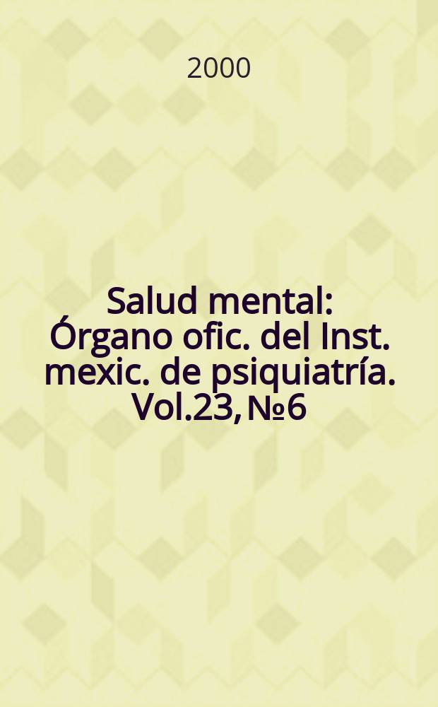 Salud mental : Órgano ofic. del Inst. mexic. de psiquiatría. Vol.23, №6