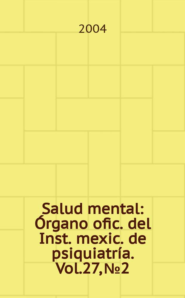 Salud mental : Órgano ofic. del Inst. mexic. de psiquiatría. Vol.27, №2