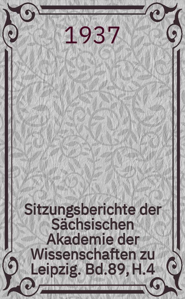 Sitzungsberichte der S&auml;chsischen Akademie der Wissenschaften zu Leipzig. Bd.89, [H.]4 : (Schlussheft)