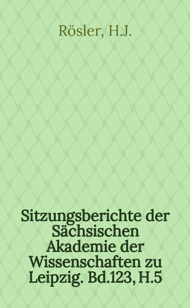 Sitzungsberichte der Sächsischen Akademie der Wissenschaften zu Leipzig. Bd.123, H.5 : Das Leben und das wissenschaftliche Werk...