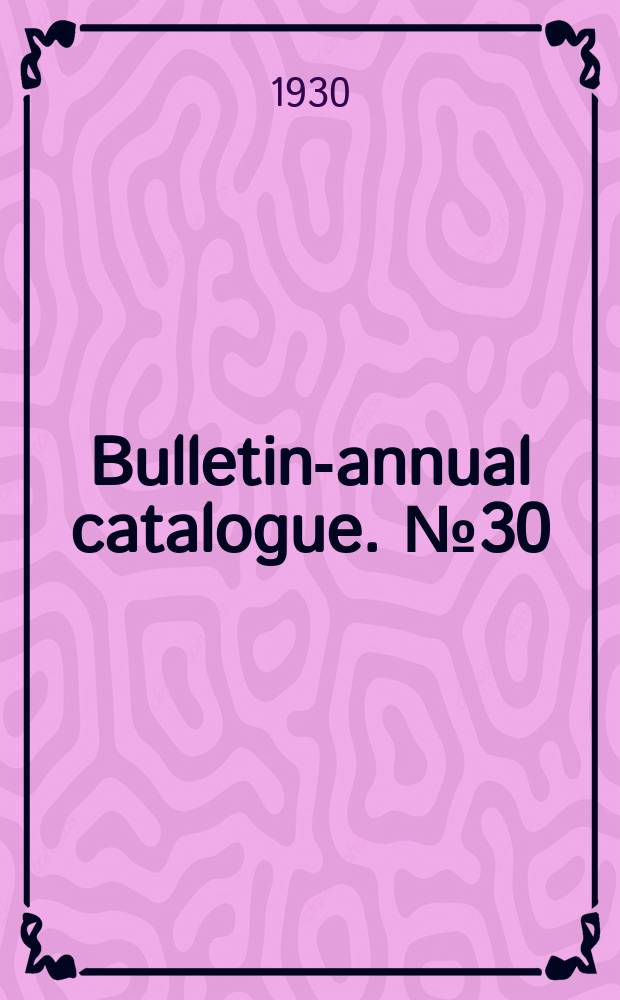 Bulletin-annual catalogue. №30 : 1929-1930