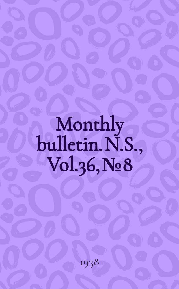 Monthly bulletin. N.S., Vol.36, №8