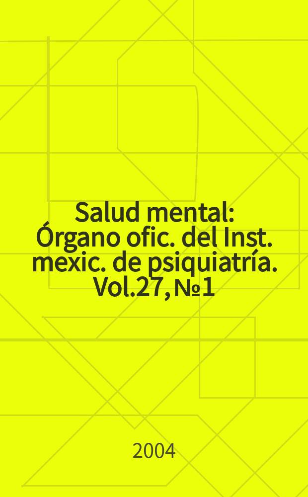 Salud mental : Órgano ofic. del Inst. mexic. de psiquiatría. Vol.27, №1