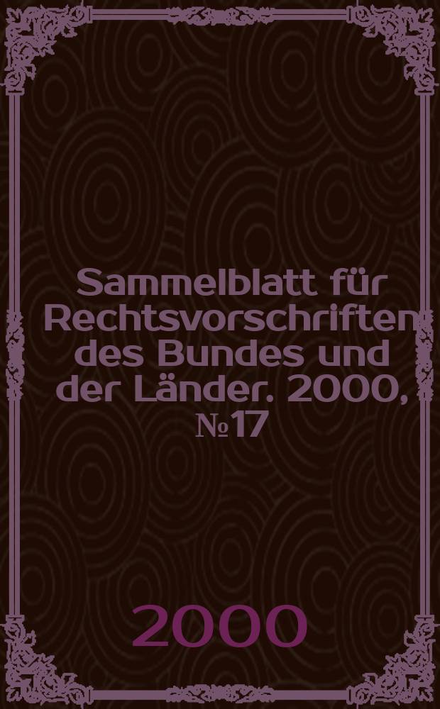 Sammelblatt für Rechtsvorschriften des Bundes und der Länder. 2000, №17