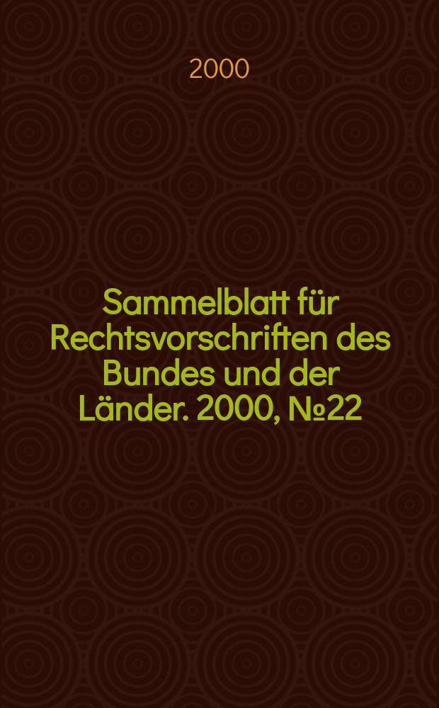 Sammelblatt für Rechtsvorschriften des Bundes und der Länder. 2000, №22
