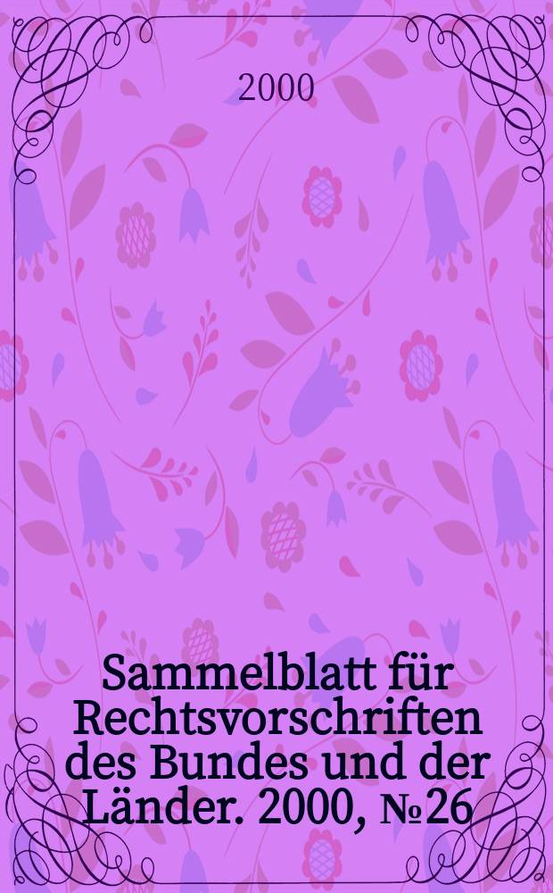 Sammelblatt für Rechtsvorschriften des Bundes und der Länder. 2000, №26
