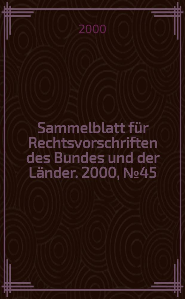 Sammelblatt für Rechtsvorschriften des Bundes und der Länder. 2000, №45