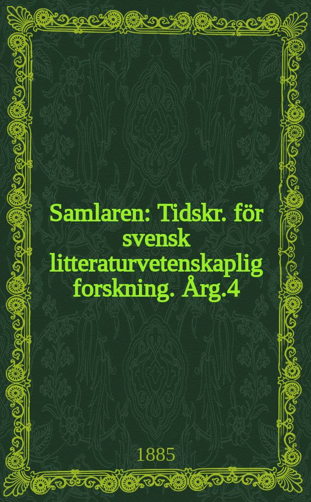 Samlaren : Tidskr. för svensk litteraturvetenskaplig forskning. Årg.4 : 1883