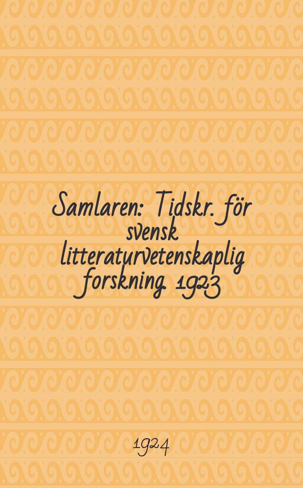 Samlaren : Tidskr. f&ouml;r svensk litteraturvetenskaplig forskning. 1923