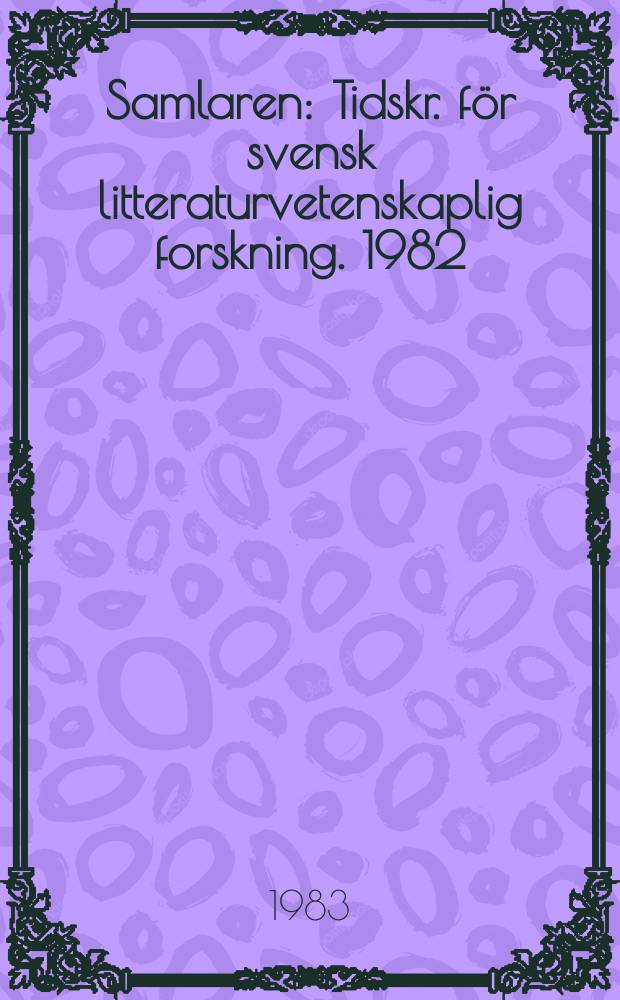 Samlaren : Tidskr. för svensk litteraturvetenskaplig forskning. 1982
