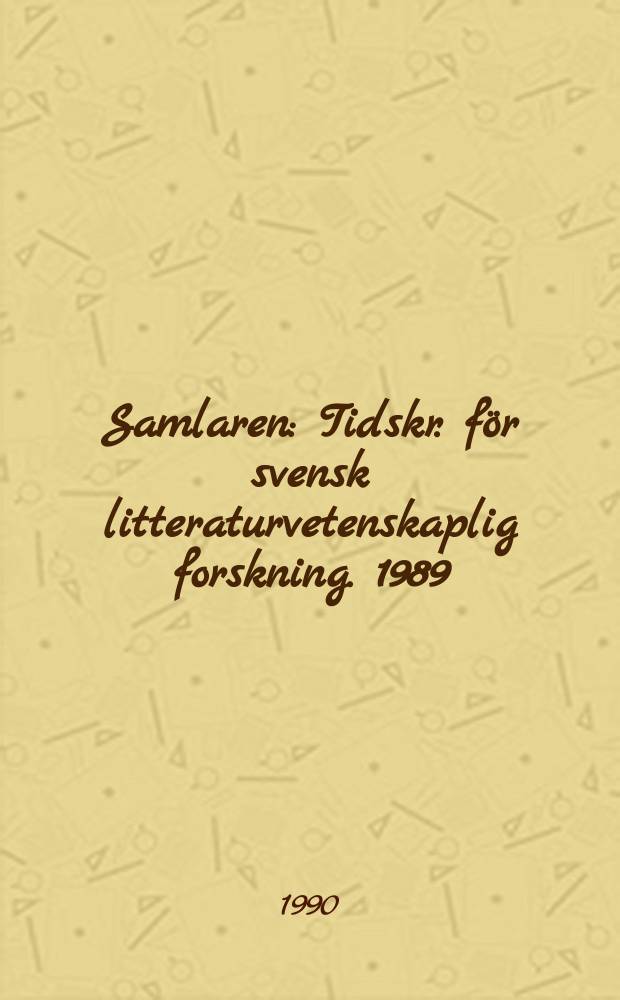 Samlaren : Tidskr. för svensk litteraturvetenskaplig forskning. 1989
