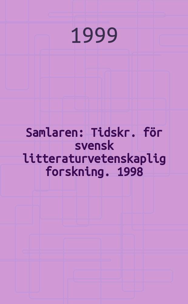 Samlaren : Tidskr. för svensk litteraturvetenskaplig forskning. 1998