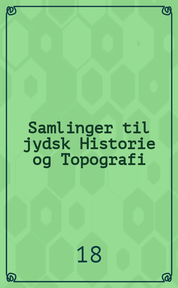 Samlinger til jydsk Historie og Topografi : Udg. af det Jydske historisk-topografiske selskab. Bd.7 : 1878/79