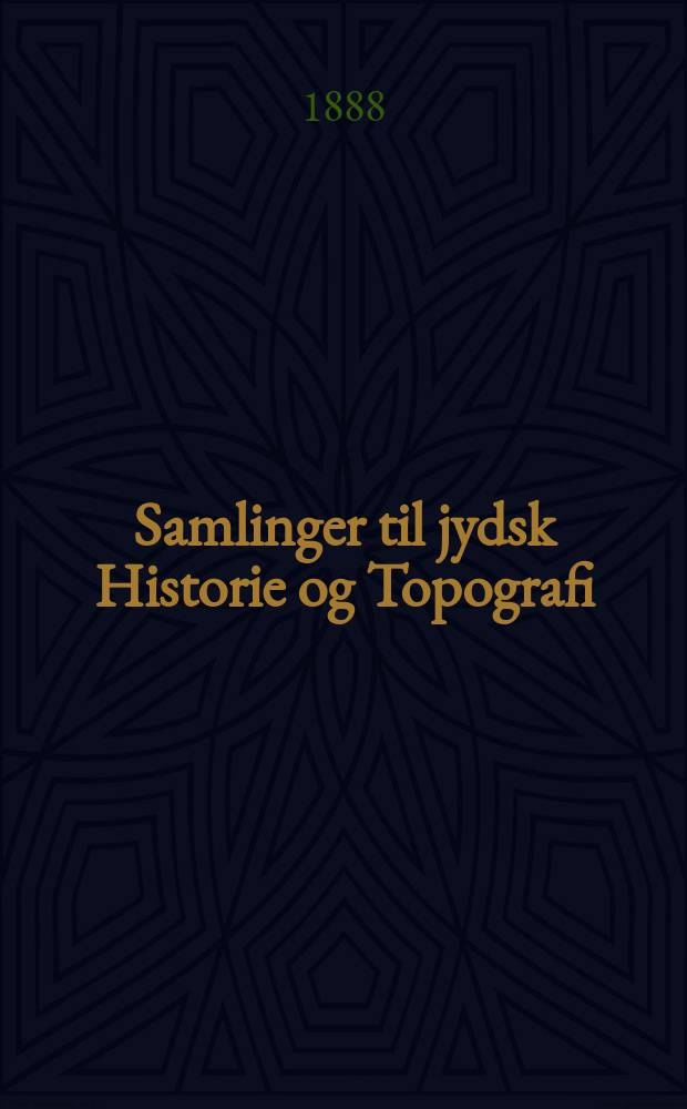 Samlinger til jydsk Historie og Topografi : Udg. af det Jydske historisk-topografiske selskab. Bd.1, H.6