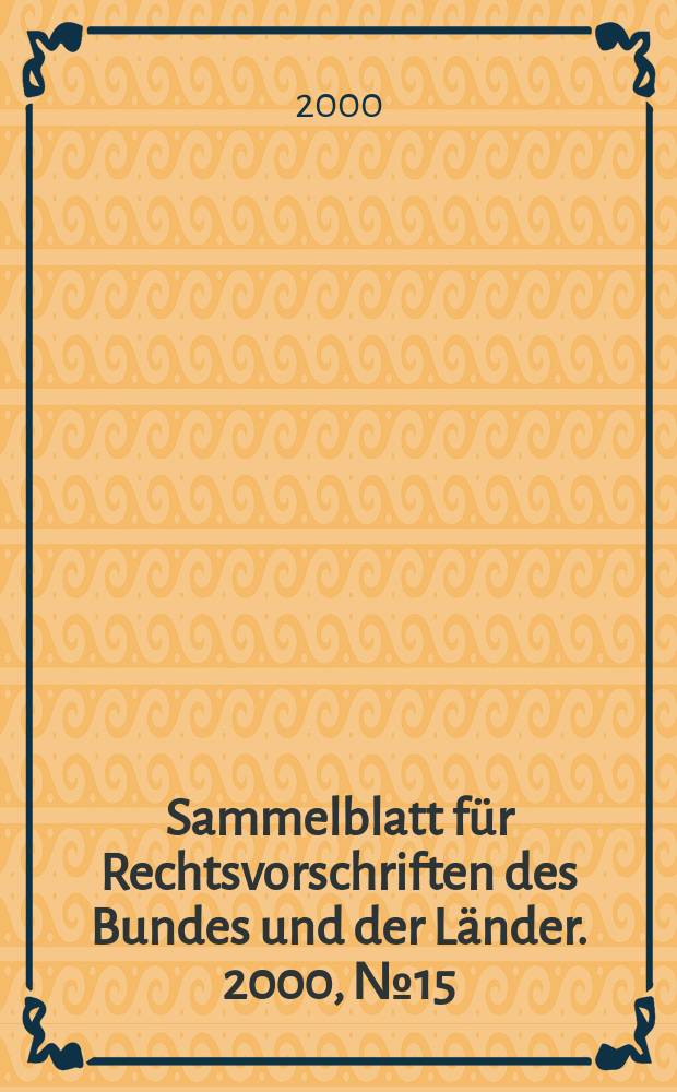 Sammelblatt f&uuml;r Rechtsvorschriften des Bundes und der L&auml;nder. 2000, №15