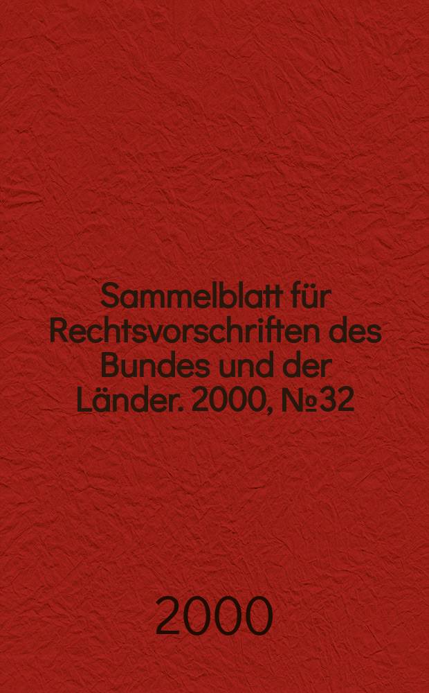 Sammelblatt f&uuml;r Rechtsvorschriften des Bundes und der L&auml;nder. 2000, №32