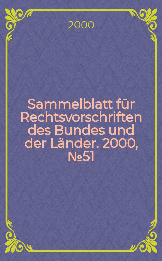 Sammelblatt für Rechtsvorschriften des Bundes und der Länder. 2000, №51