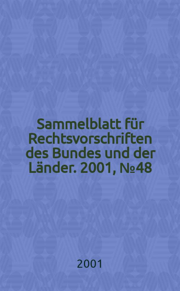 Sammelblatt für Rechtsvorschriften des Bundes und der Länder. 2001, №48