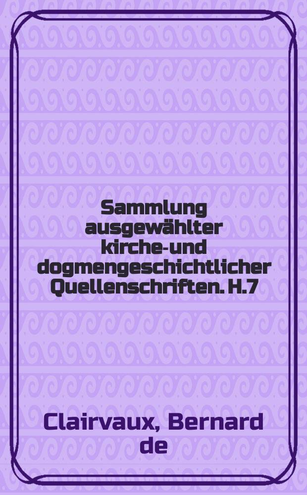 Sammlung ausgewählter kirchen- und dogmengeschichtlicher Quellenschriften. H.7 : Ausgewählte Sermone