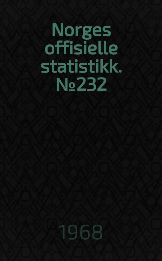 Norges offisielle statistikk. № 232