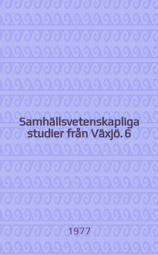 Samhällsvetenskapliga studier från Växjö. 6 : Långsiktseffekter av immigration