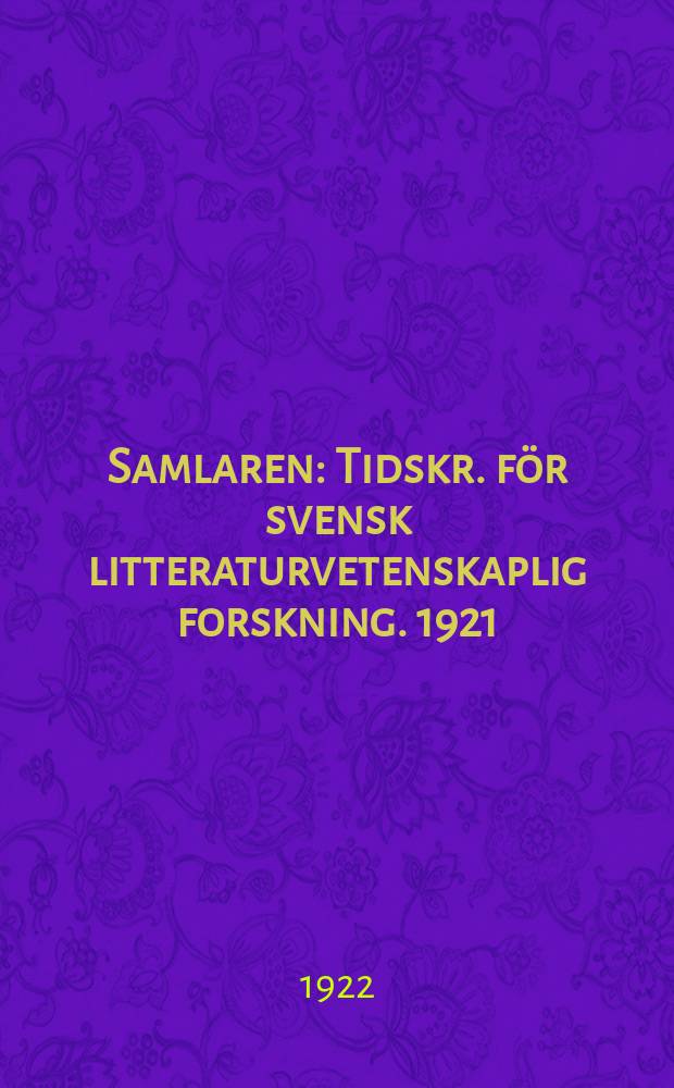 Samlaren : Tidskr. för svensk litteraturvetenskaplig forskning. 1921