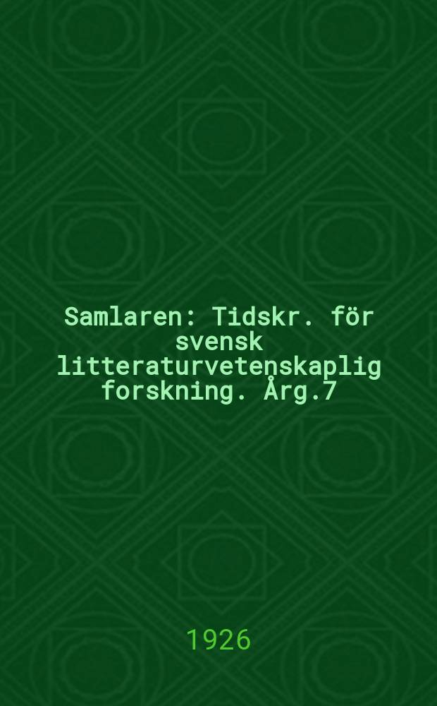 Samlaren : Tidskr. för svensk litteraturvetenskaplig forskning. Årg.7