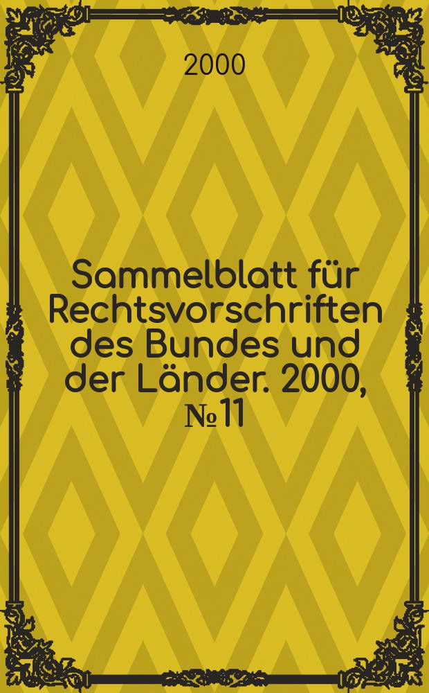 Sammelblatt für Rechtsvorschriften des Bundes und der Länder. 2000, №11