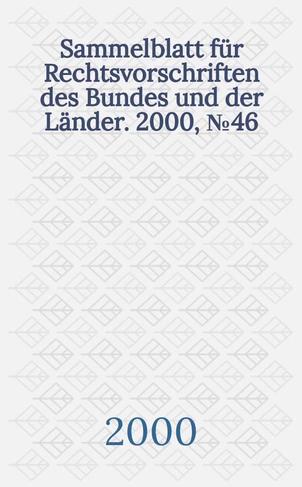 Sammelblatt für Rechtsvorschriften des Bundes und der Länder. 2000, №46