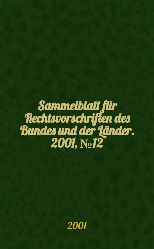 Sammelblatt für Rechtsvorschriften des Bundes und der Länder. 2001, №12