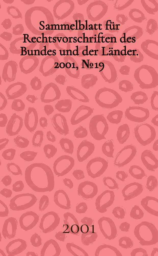Sammelblatt für Rechtsvorschriften des Bundes und der Länder. 2001, №19