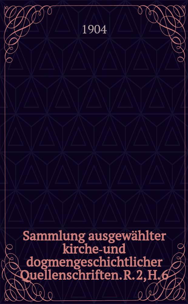 Sammlung ausgewählter kirchen- und dogmengeschichtlicher Quellenschriften. R. 2, H. 6 : Analekten zur Geschichte
