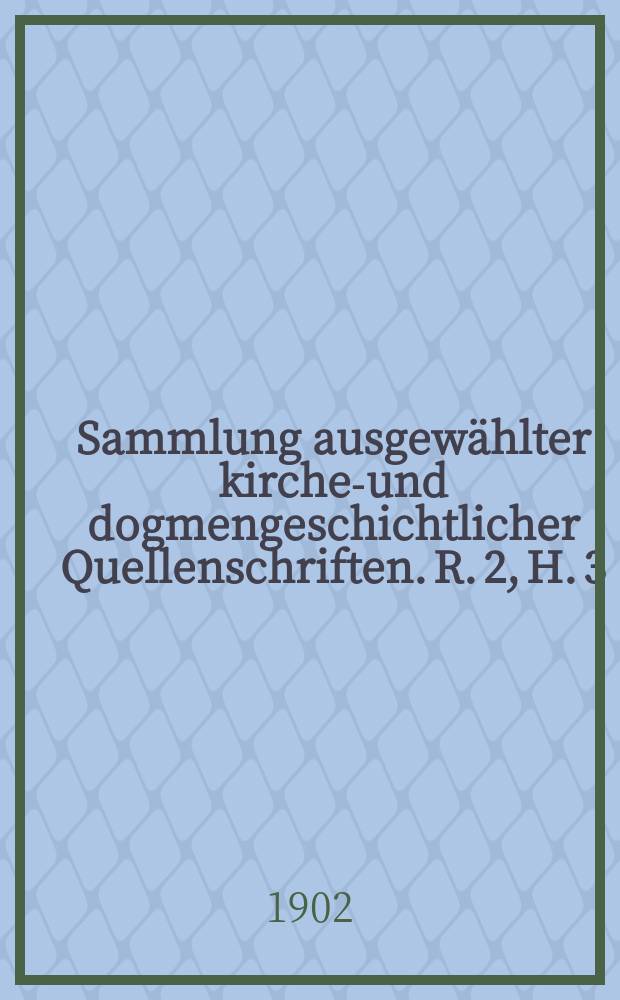 Sammlung ausgewählter kirchen- und dogmengeschichtlicher Quellenschriften. R. 2, H. 3 : Dokumente zum Ablassstreit von 1517