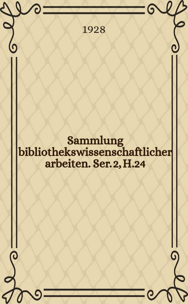 Sammlung bibliothekswissenschaftlicher arbeiten. Ser. 2, H.24 (41)