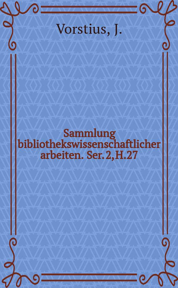 Sammlung bibliothekswissenschaftlicher arbeiten. Ser. 2, H.27 (44) : Die Katalogprobleme im Spiegel des ...