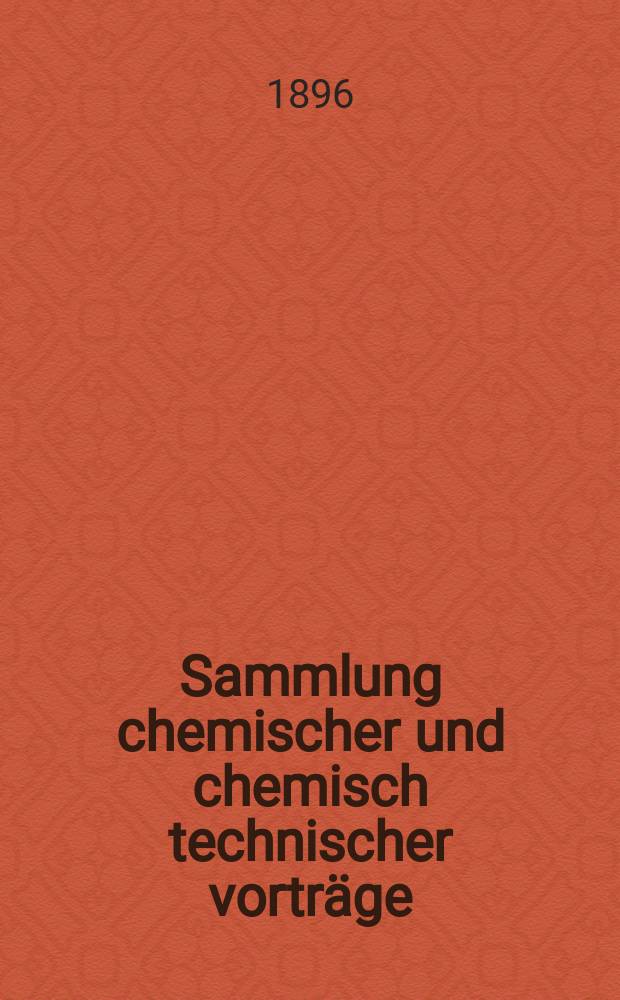 Sammlung chemischer und chemisch technischer vortr&auml;ge
