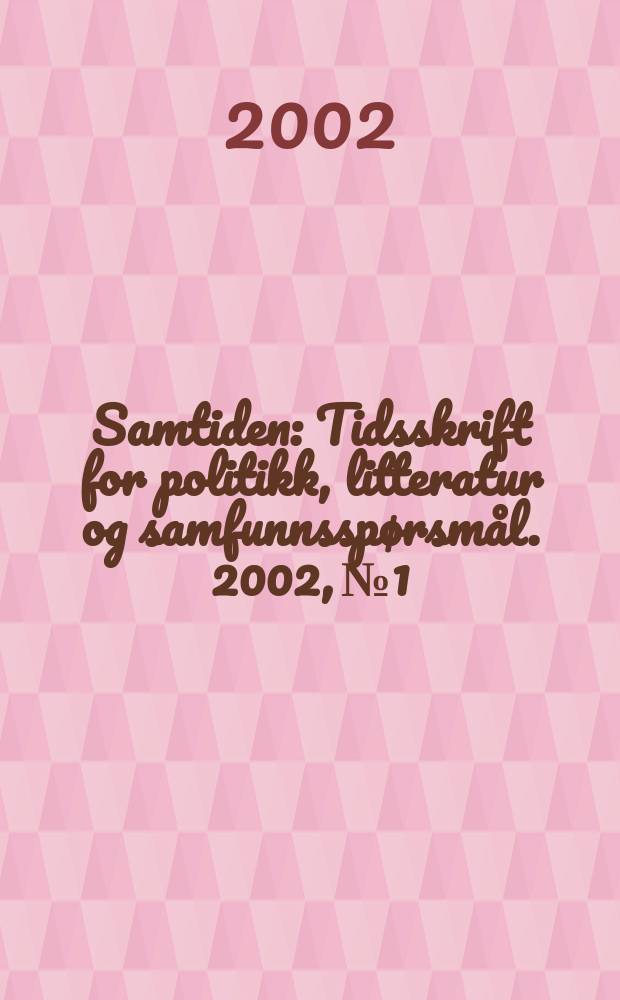 Samtiden : Tidsskrift for politikk, litteratur og samfunnsspørsmål. 2002, №1